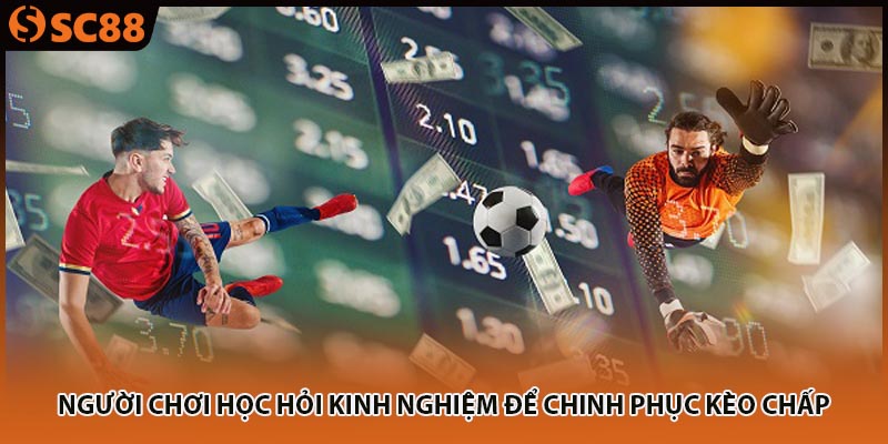 Người chơi học hỏi kinh nghiệm để chinh phục kèo chấp
