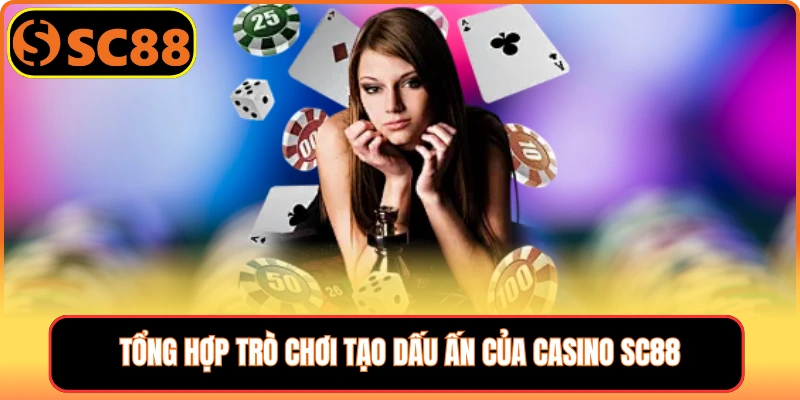 Tổng hợp trò chơi tạo dấu ấn của Casino SC88