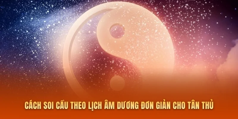 Cách soi cầu theo lịch âm dương đơn giản cho tân thủ
