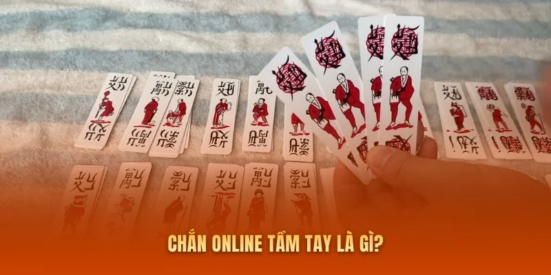 Chắn online tầm tay là gì?