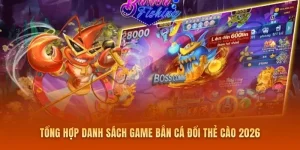 Tổng Hợp Danh Sách Game Bắn Cá Đổi Thẻ Cào 2026
