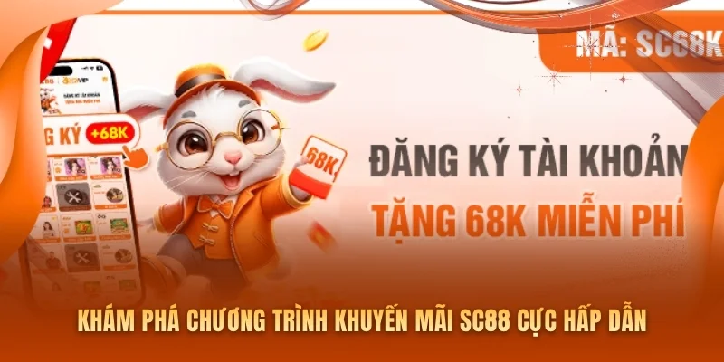 Khám phá chương trình khuyến mãi SC88 cực hấp dẫn