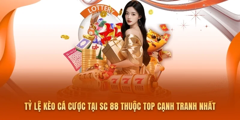 Tỷ lệ kèo cá cược tại SC 88 thuộc top cạnh tranh nhất